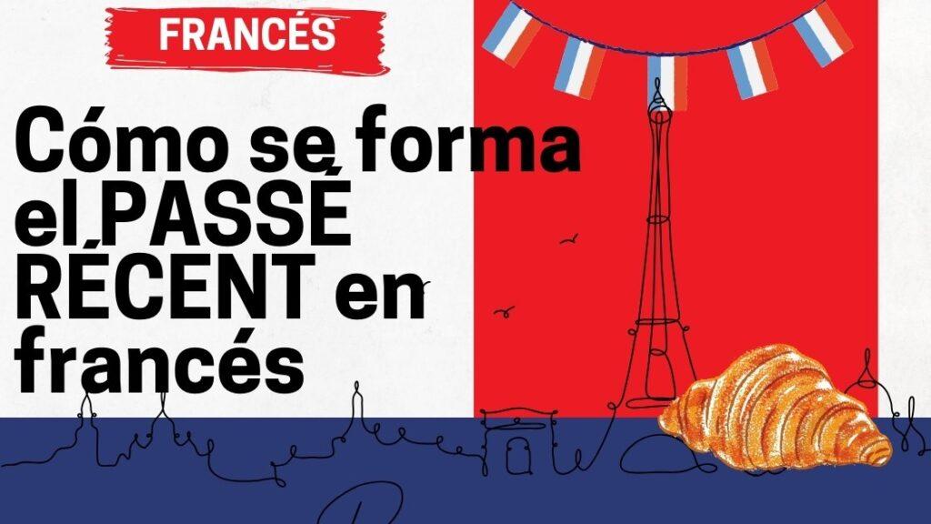 Cómo se forma el PASSÉ RÉCENT en francés