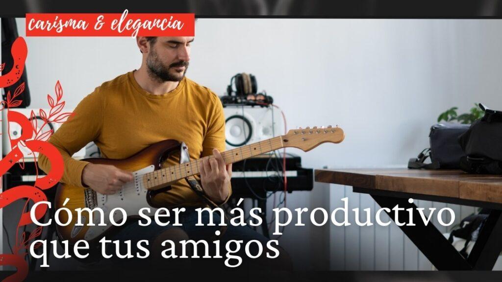 Cómo ser más productivo que tus amigos