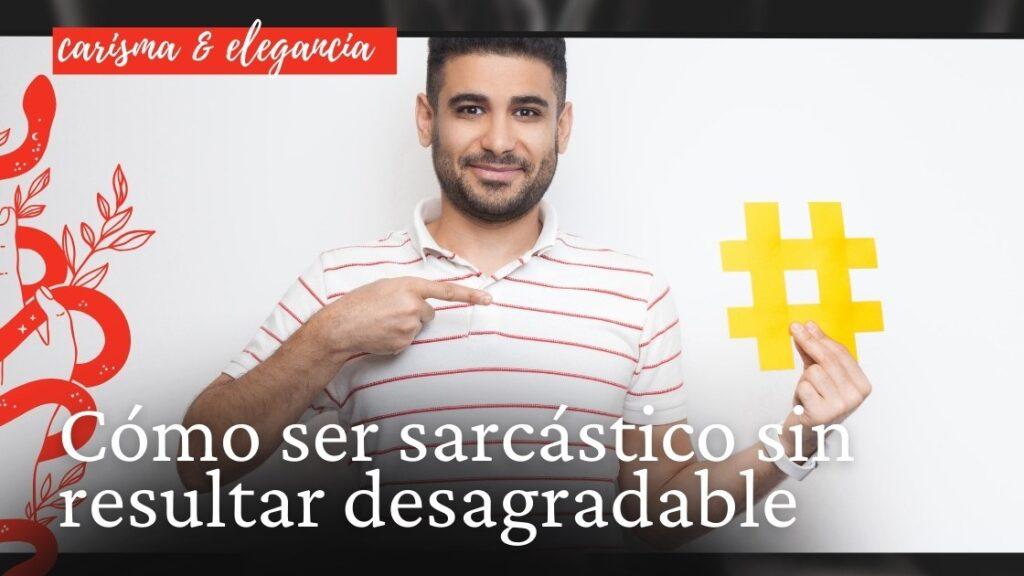 Cómo ser sarcástico sin resultar desagradable