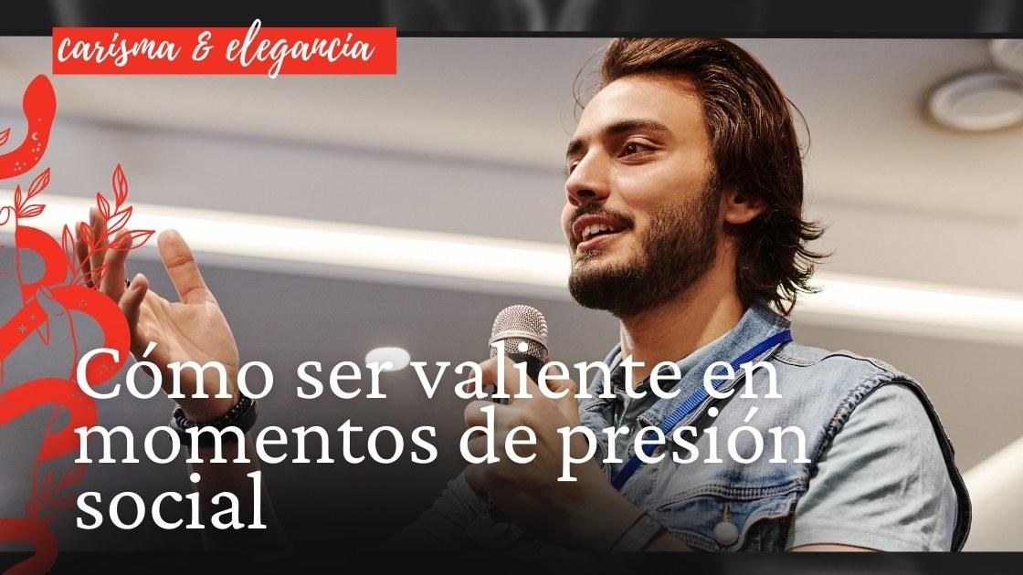 Cómo ser valiente en momentos de presión social
