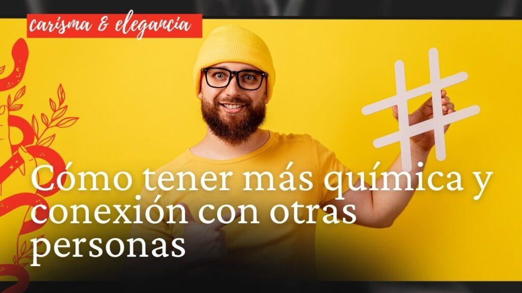 Cómo tener más química y conexión con otras personas