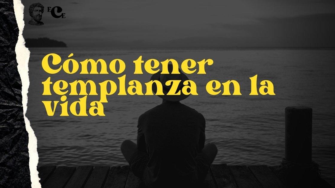 Cómo tener templanza en la vida
