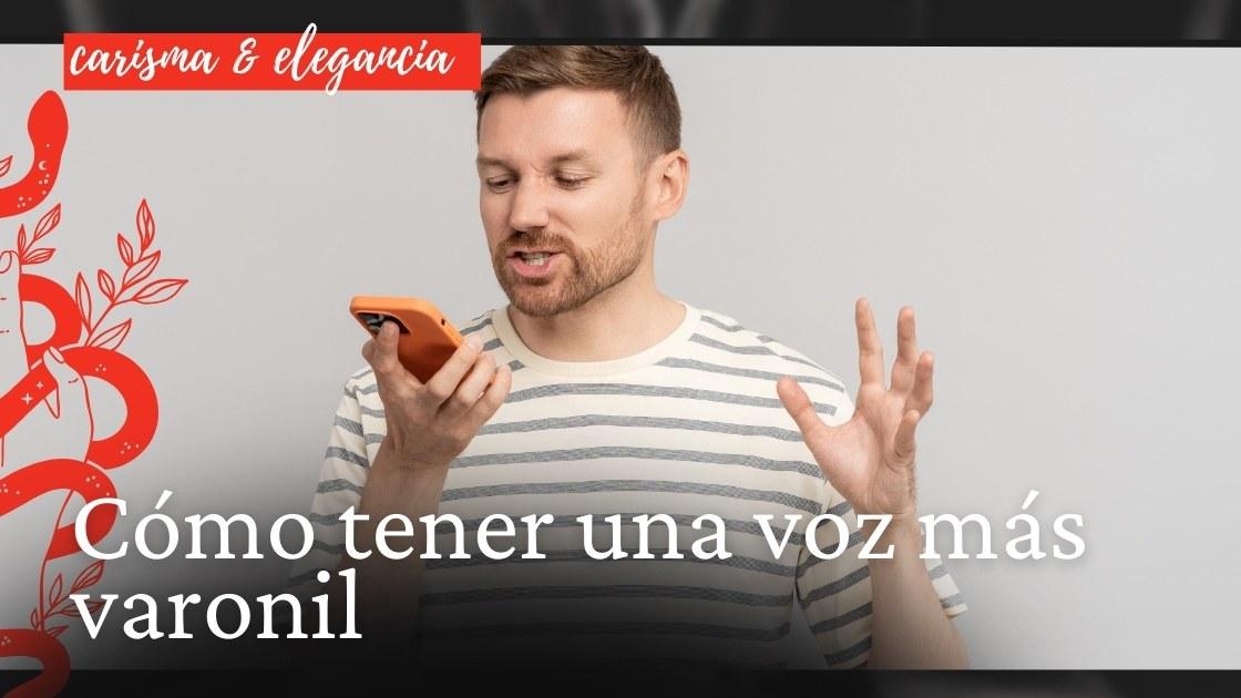 Cómo tener una voz más varonil