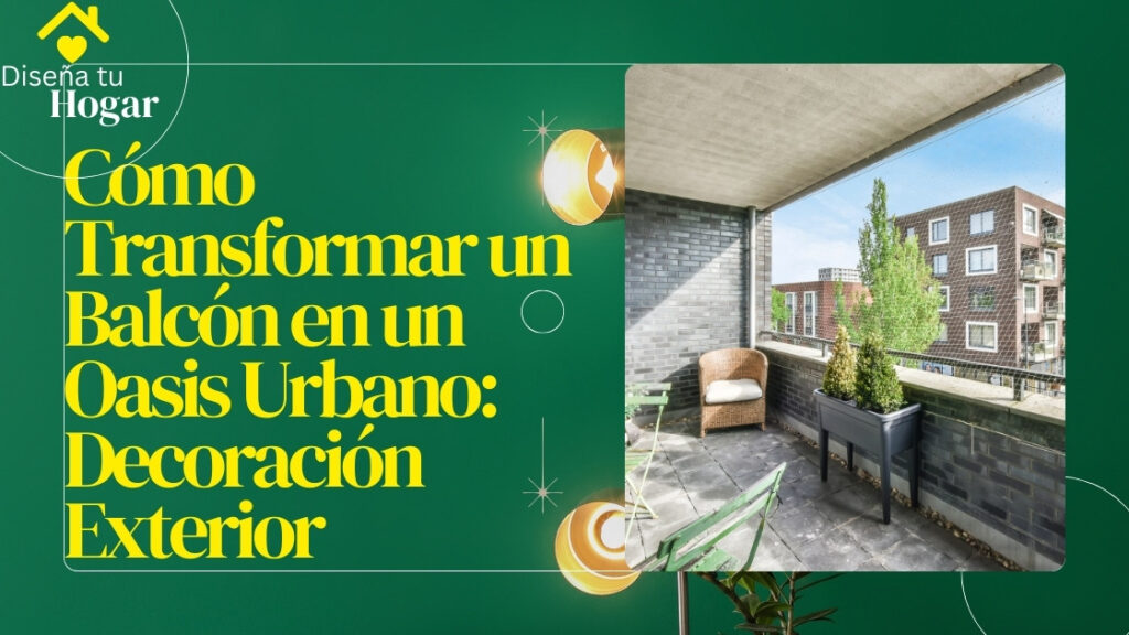 Cómo Transformar un Balcón en un Oasis Urbano: Decoración Exterior