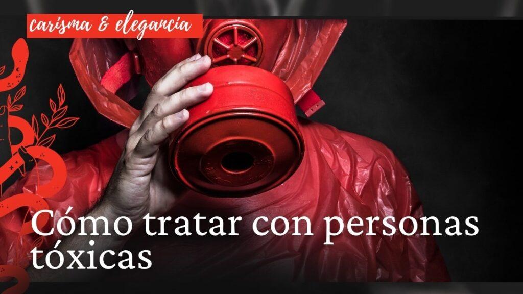 Cómo tratar con personas tóxicas