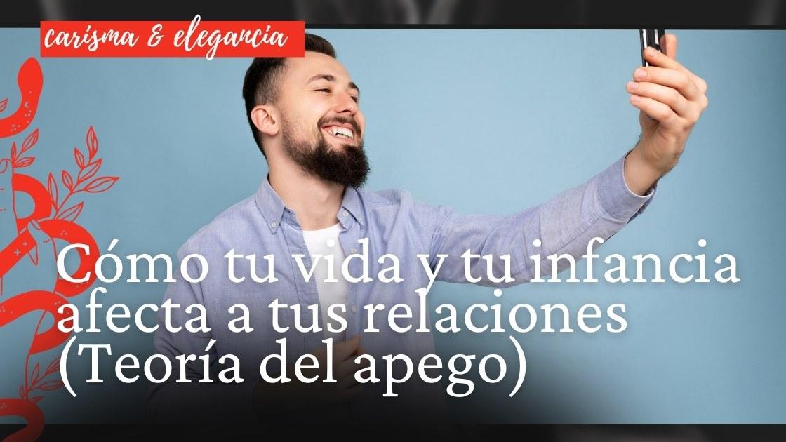 Cómo tu vida y tu infancia afecta a tus relaciones (Teoría del apego)
