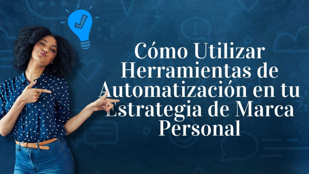 Cómo Utilizar Herramientas de Automatización en tu Estrategia de Marca Personal