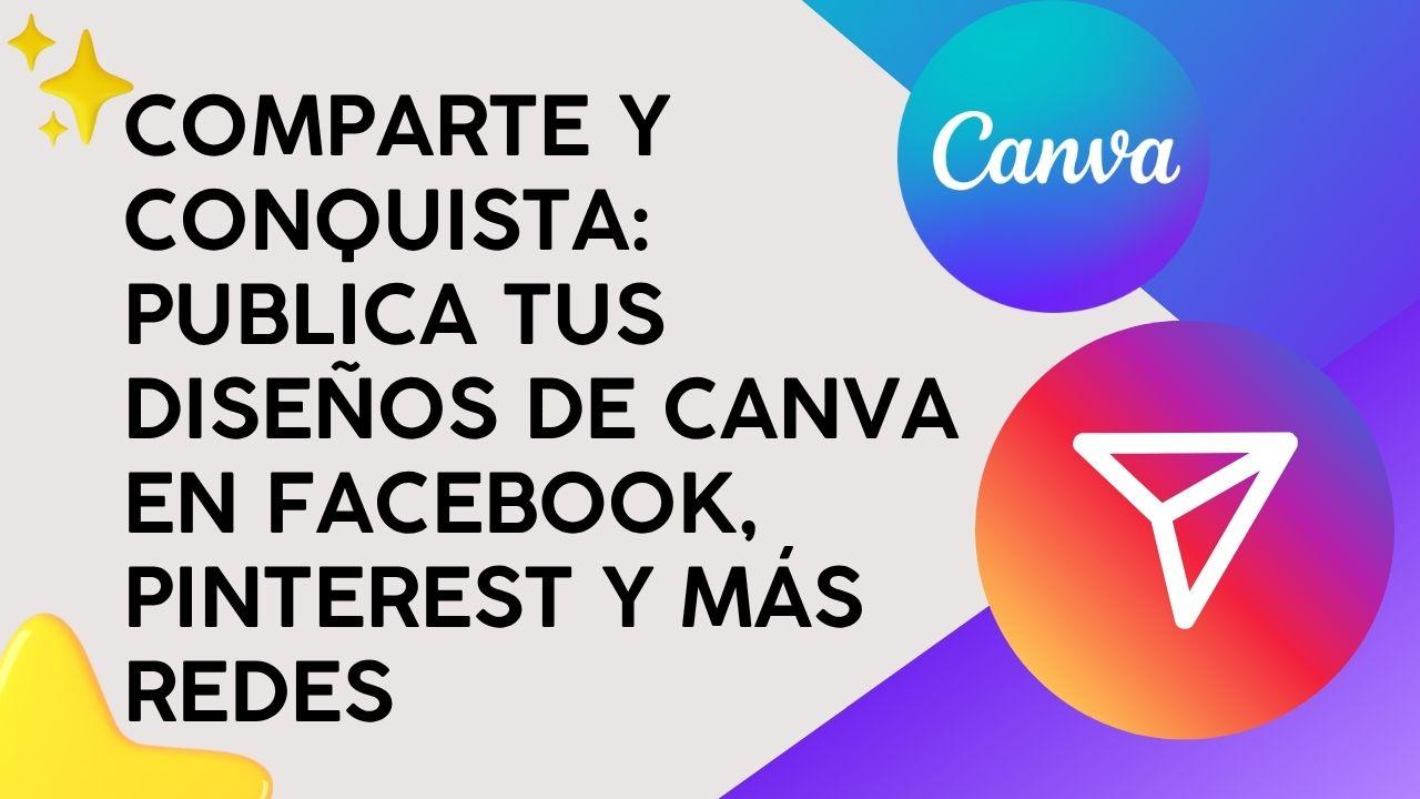 Comparte y Conquista: Publica tus diseños de Canva en Facebook, Pinterest y más redes