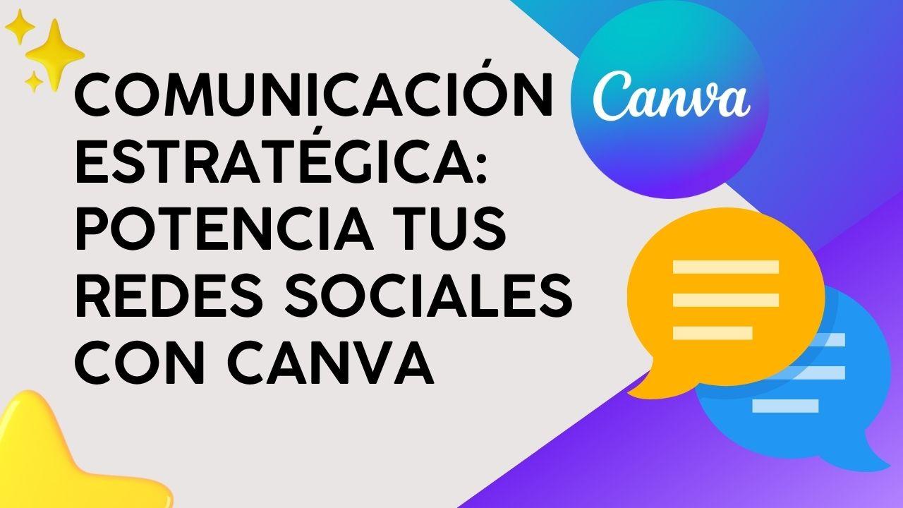 Comunicación Estratégica: Potencia tus redes sociales con Canva