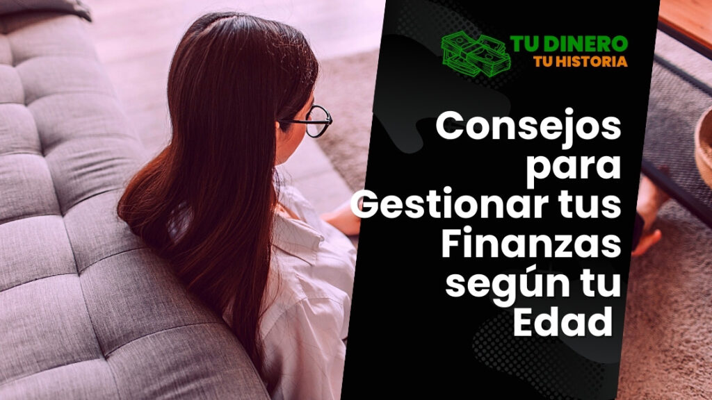 Consejos para Gestionar tus Finanzas según tu Edad y Responsabilidades