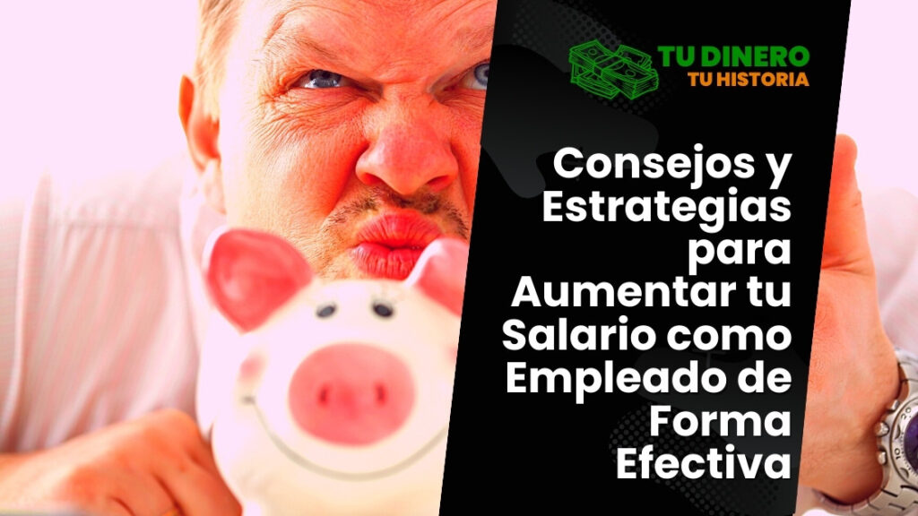 Consejos y Estrategias para Aumentar tu Salario como Empleado de Forma Efectiva