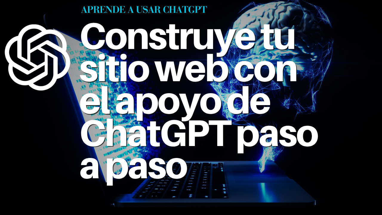 Construye tu sitio web con el apoyo de ChatGPT paso a paso