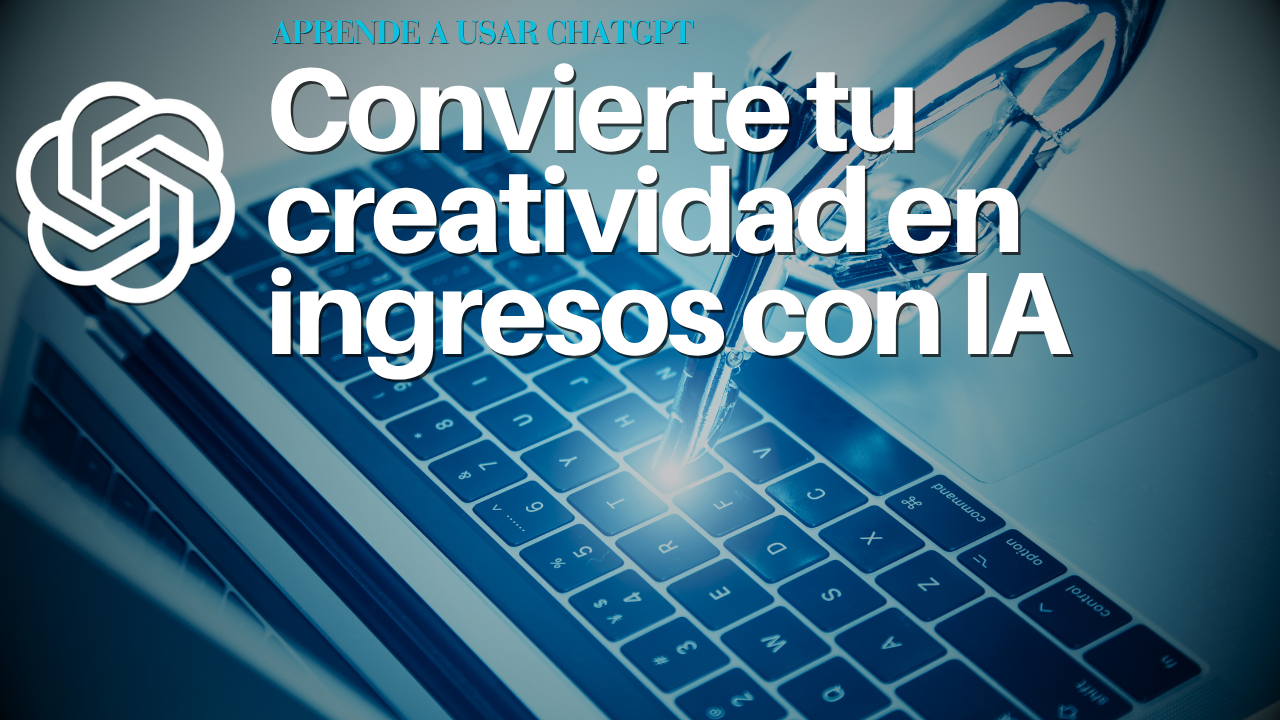 Convierte tu creatividad en ingresos con IA