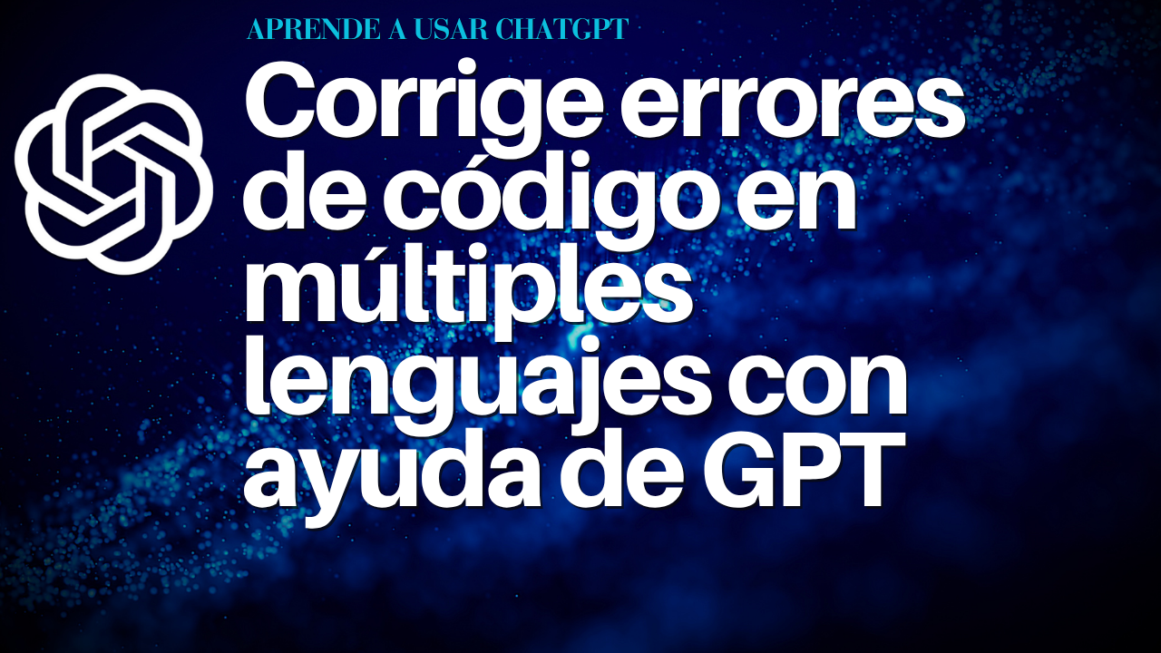 Corrige errores de código en múltiples lenguajes con ayuda de GPT