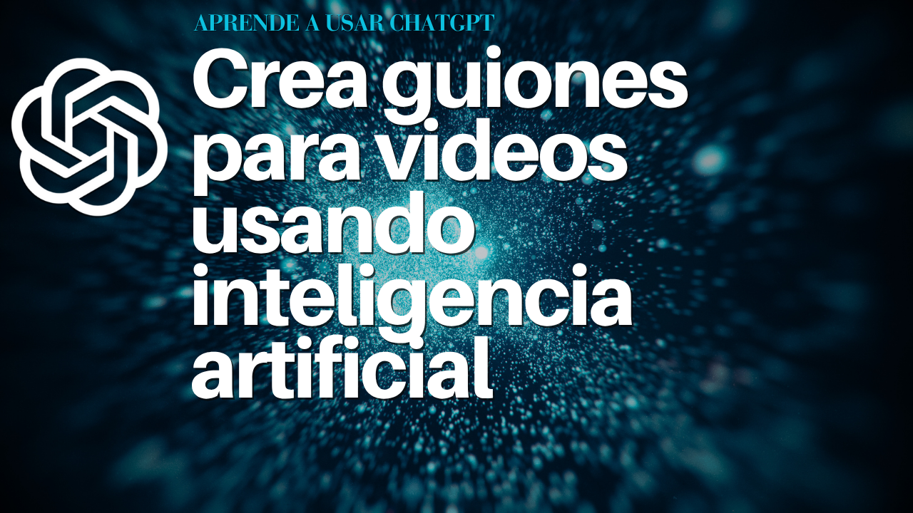 Crea guiones para videos usando inteligencia artificial