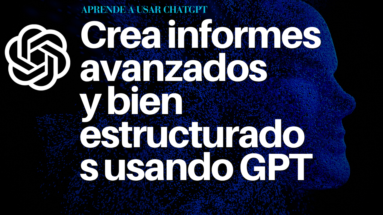 Crea informes avanzados y bien estructurados usando GPT