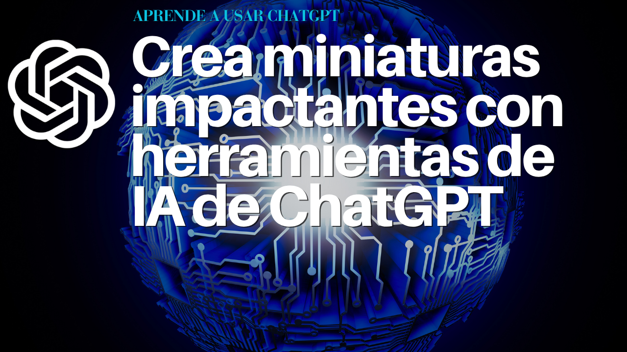 Crea miniaturas impactantes con herramientas de IA de ChatGPT