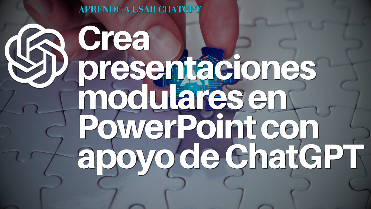 Crea presentaciones modulares en PowerPoint con apoyo de ChatGPT