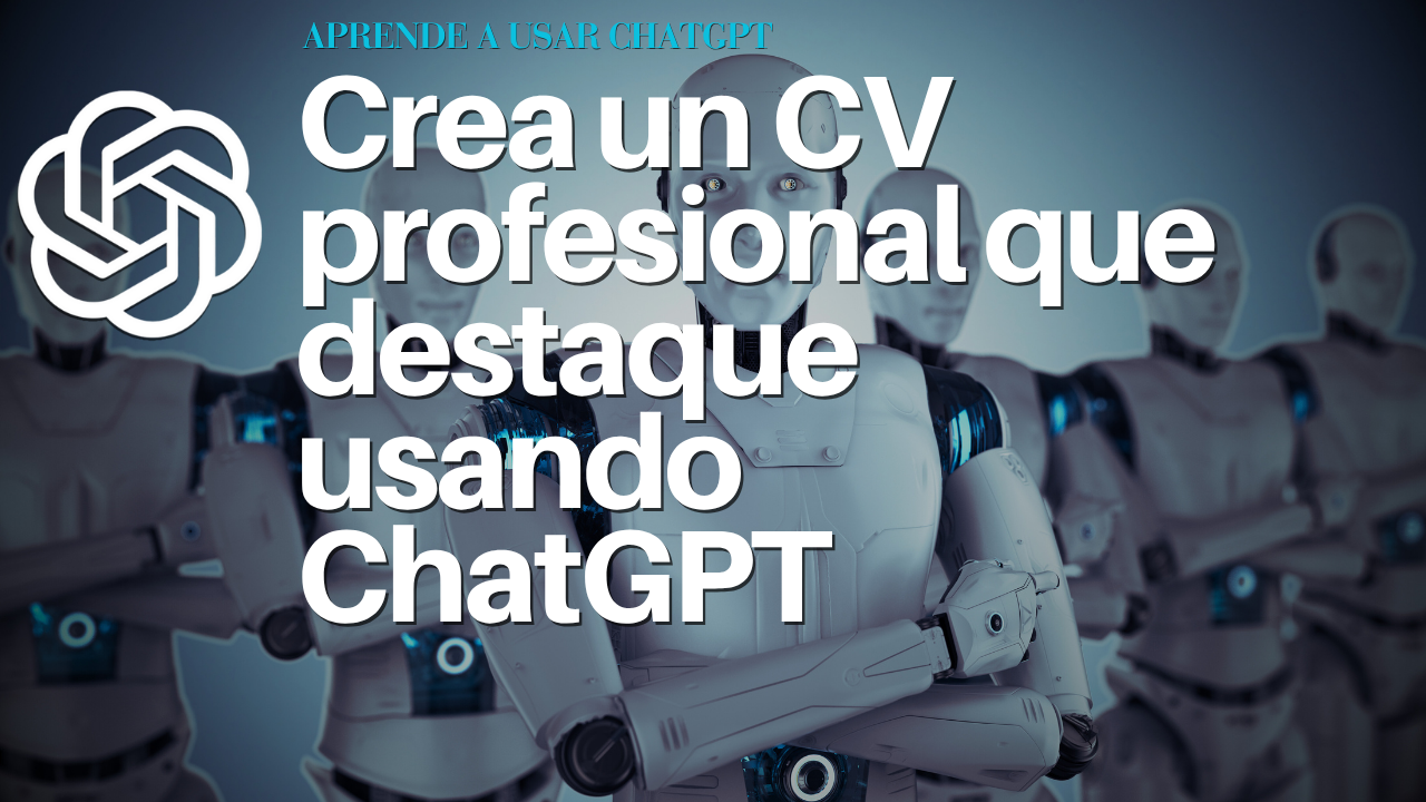 Crea un CV profesional que destaque usando ChatGPT