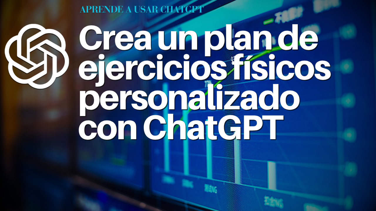 Crea un plan de ejercicios personalizado con ChatGPT