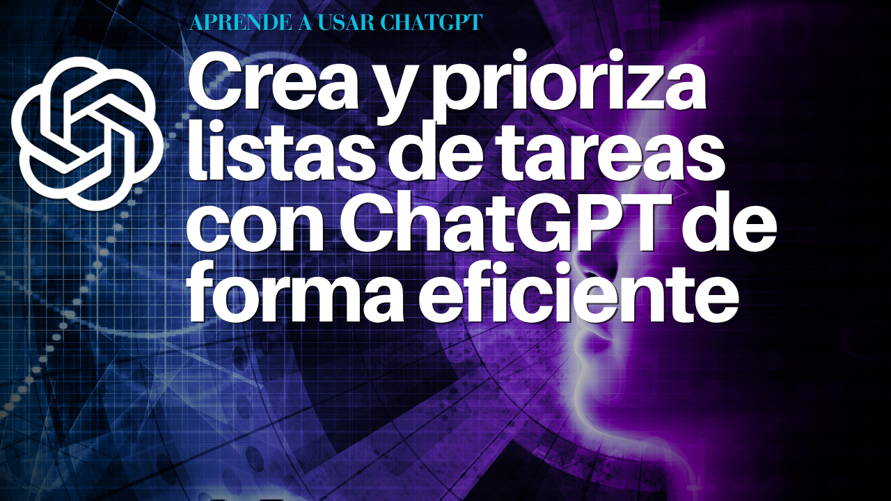 Crea y prioriza listas de tareas con ChatGPT de forma eficiente