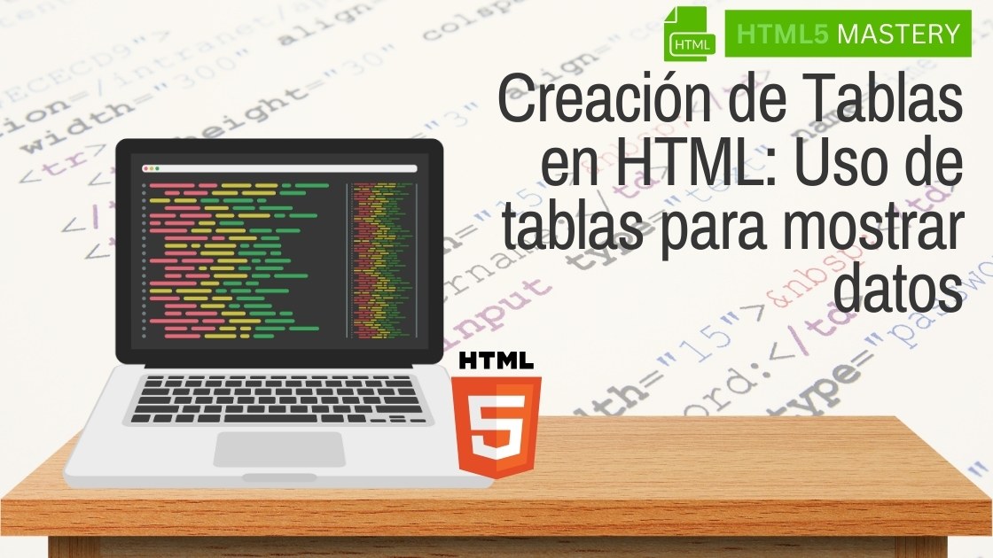 Creación de Tablas en HTML: Uso de tablas para mostrar datos