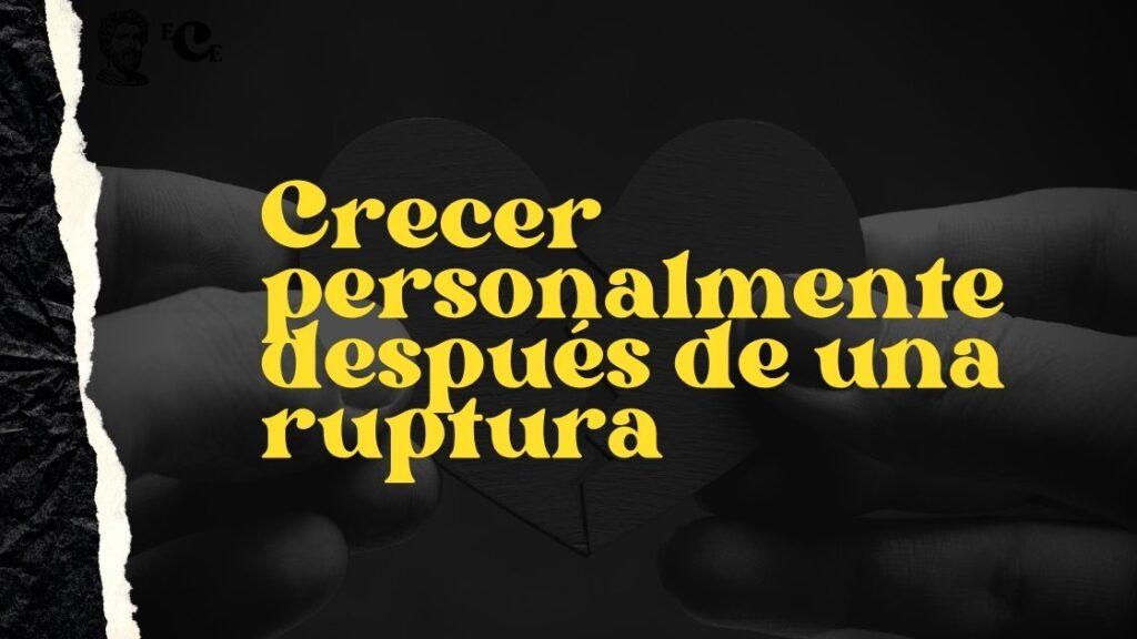 Crecer personalmente después de una ruptura