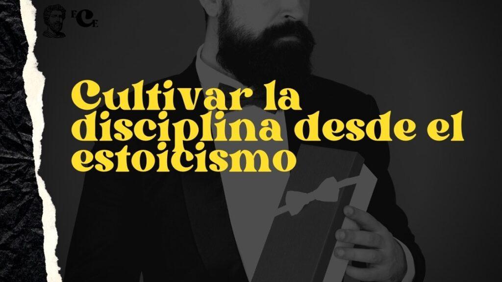 Cultivar la disciplina desde el estoicismo