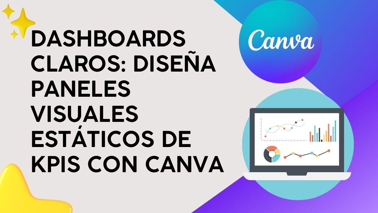 Dashboards Claros: Diseña paneles visuales estáticos de KPIs con Canva