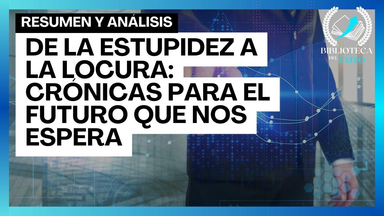 De la estupidez a la locura Crónicas para el futuro que nos espera