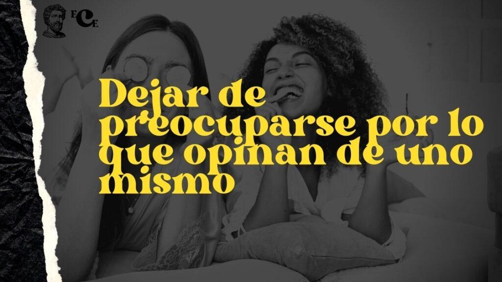 Dejar de preocuparse por lo que opinan de uno mismo