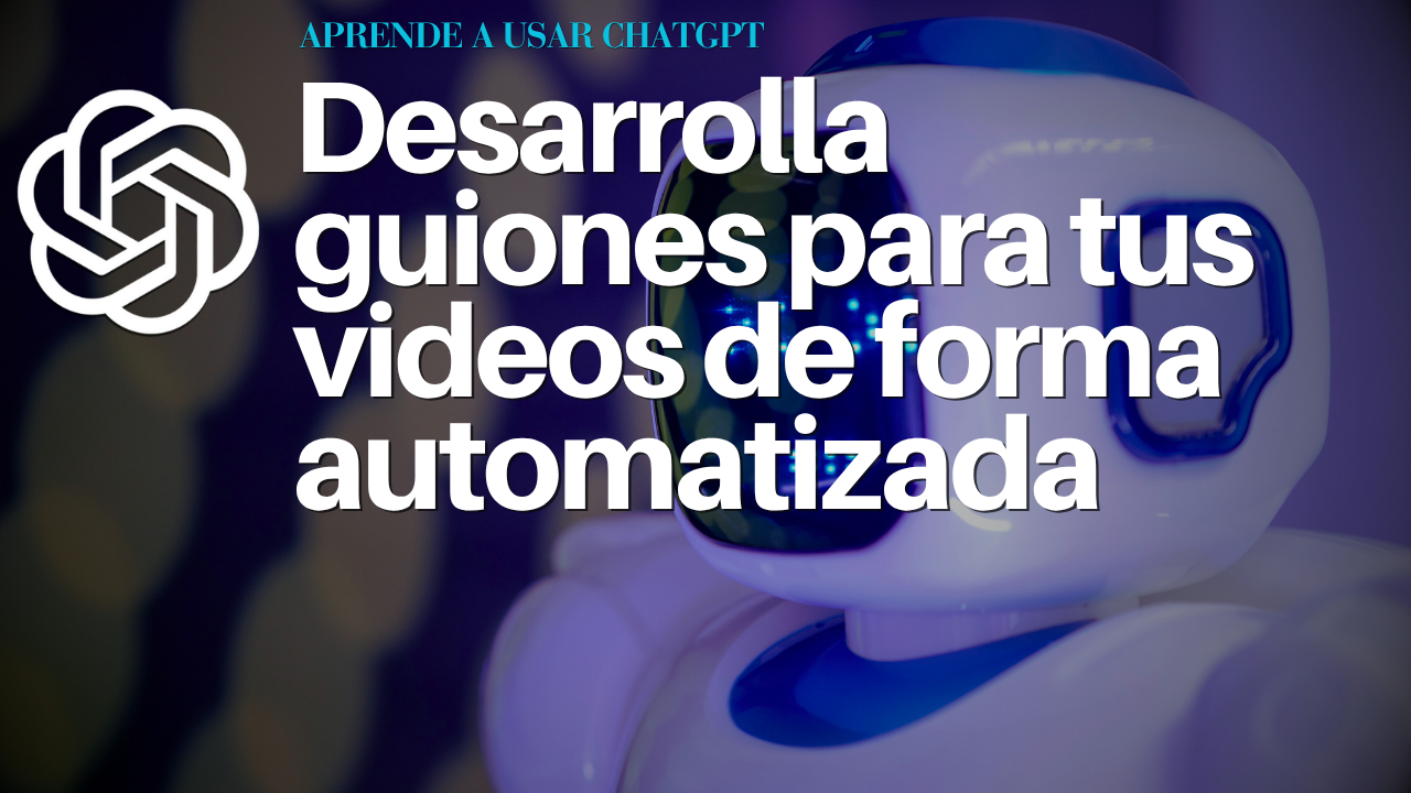 Desarrolla guiones para tus videos de forma automatizada
