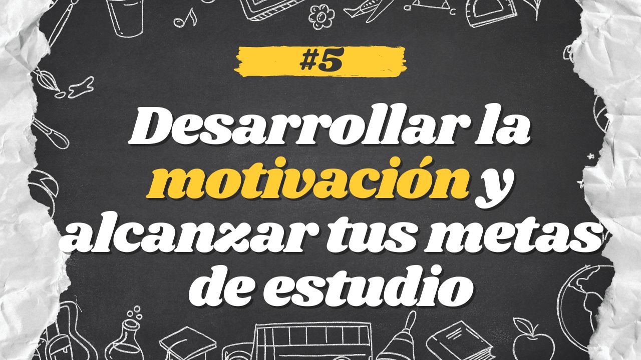 Desarrollar la motivación y alcanzar tus metas de estudio