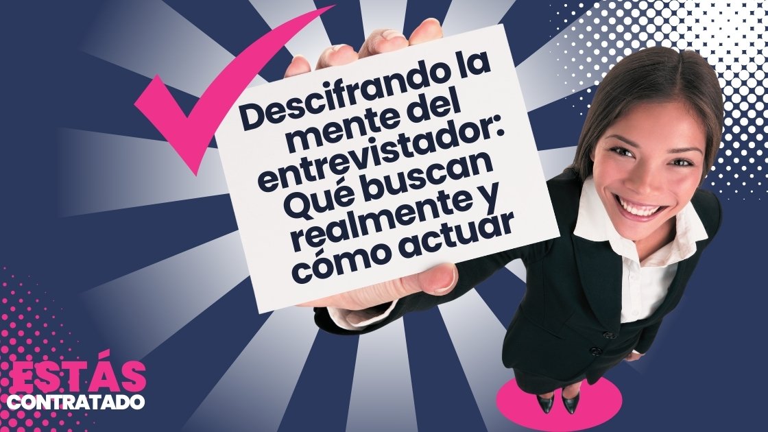 Descifrando la mente del entrevistador: Qué buscan realmente y cómo actuar