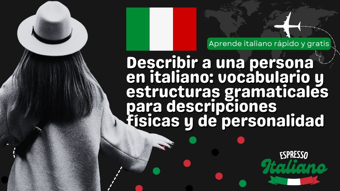 Describir a una persona en italiano: vocabulario y estructuras gramaticales para descripciones físicas y de personalidad