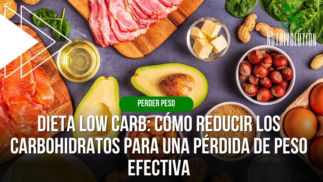 Dieta Low Carb: Cómo reducir los carbohidratos para una pérdida de peso efectiva