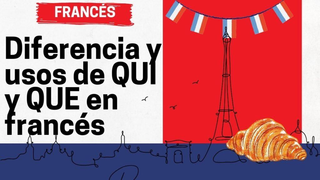 Diferencia y usos de QUI y QUE en francés