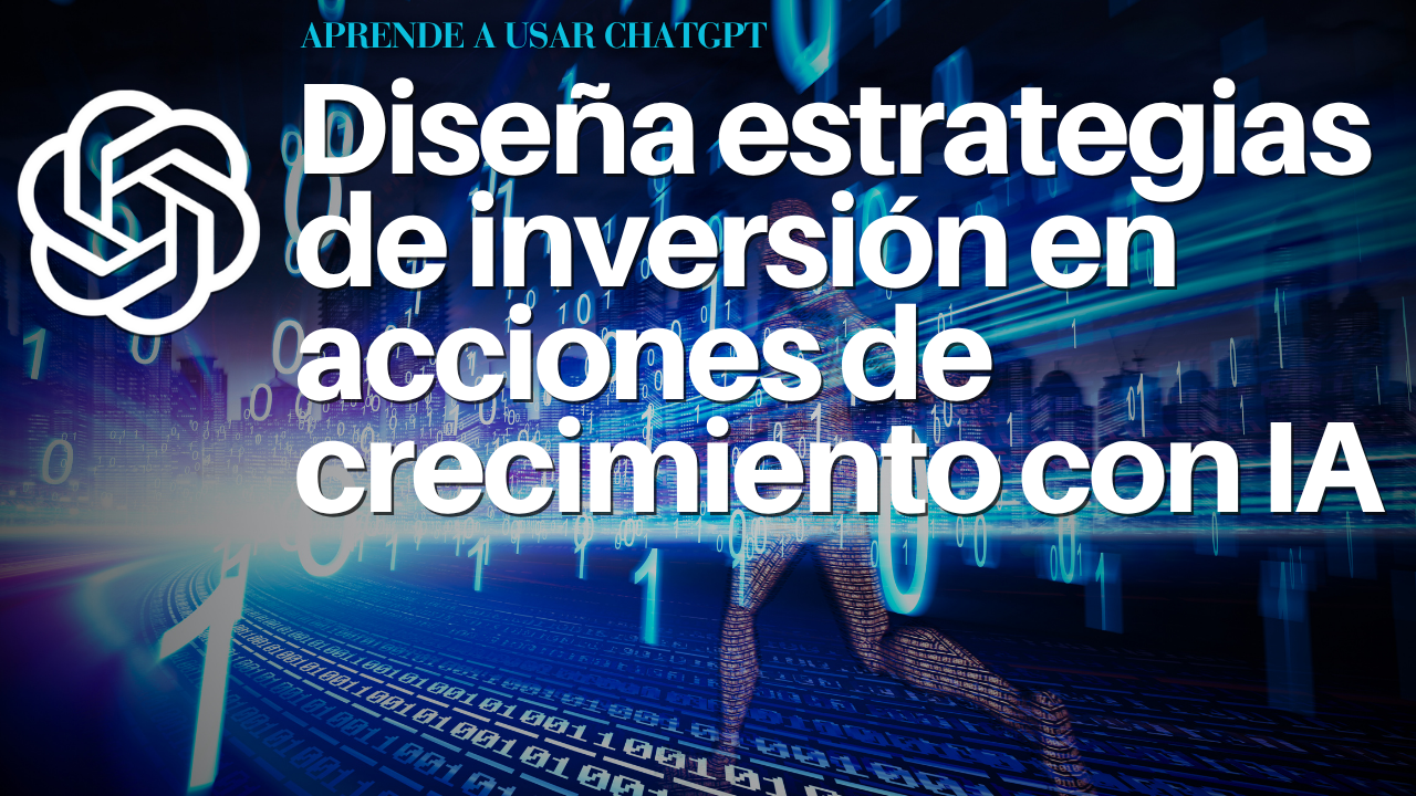Diseña estrategias de inversión en acciones de crecimiento con IA