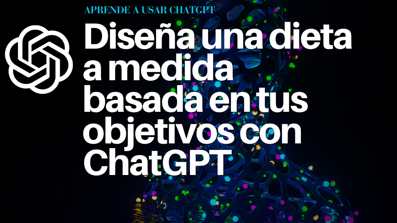 Diseña una dieta a medida basada en tus objetivos con ChatGPT