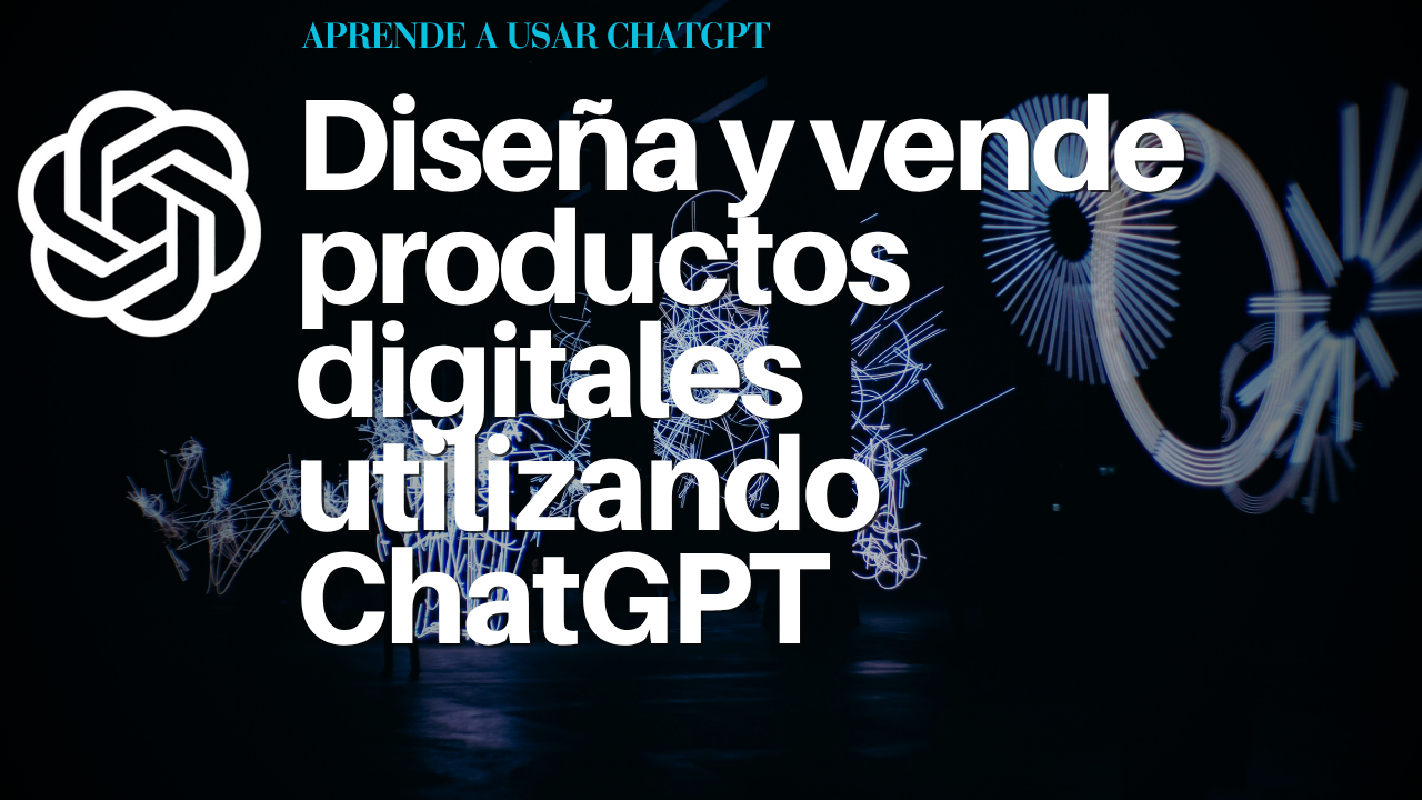 Diseña y vende productos digitales utilizando ChatGPT