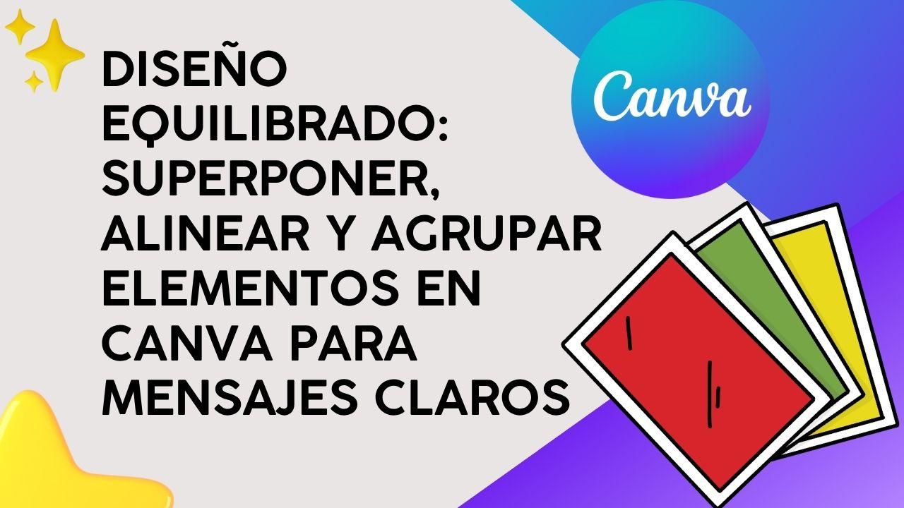 Diseño Equilibrado: Superponer, alinear y agrupar elementos en Canva para mensajes claros