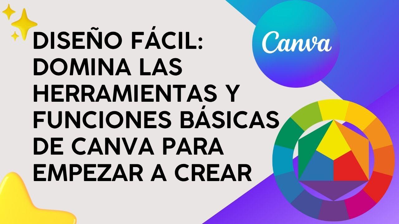 Diseño Fácil: Domina las herramientas y funciones básicas de Canva para empezar a crear