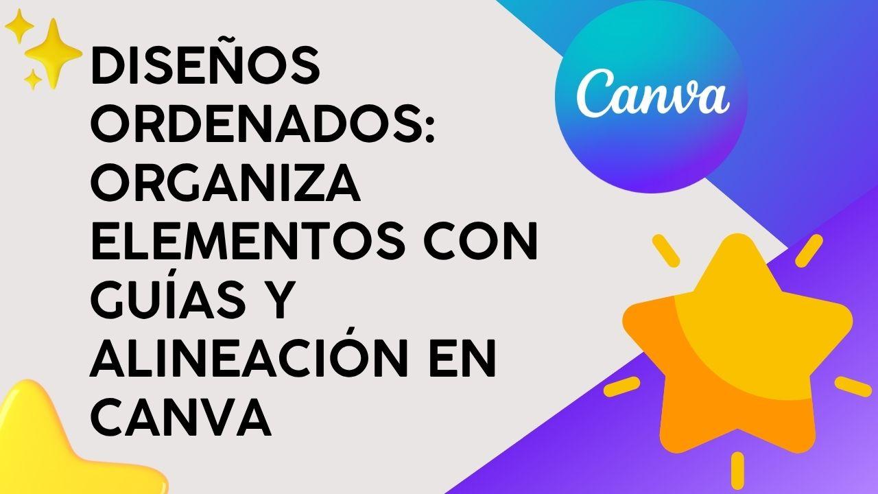 Diseños Ordenados: Organiza elementos con guías y alineación en Canva