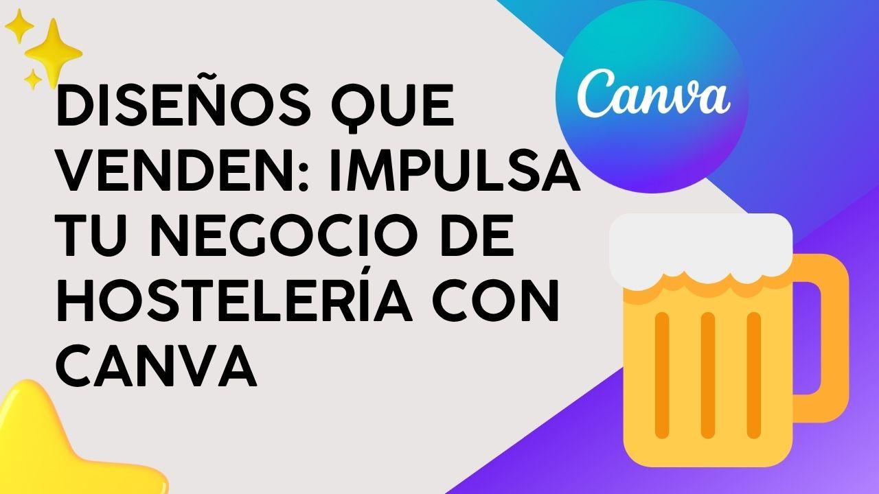 Diseños que venden: Impulsa tu negocio de hostelería con Canva