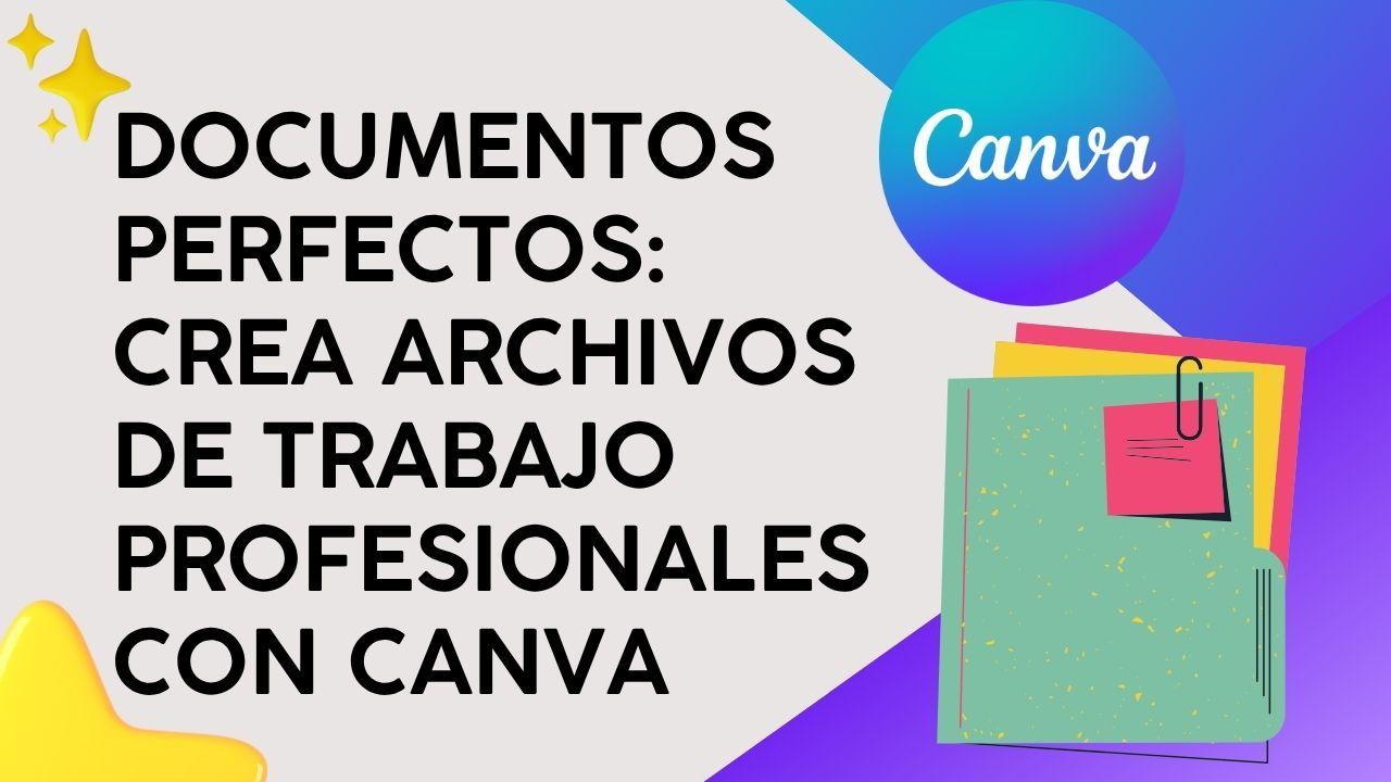 Documentos Perfectos: Crea archivos de trabajo profesionales con Canva