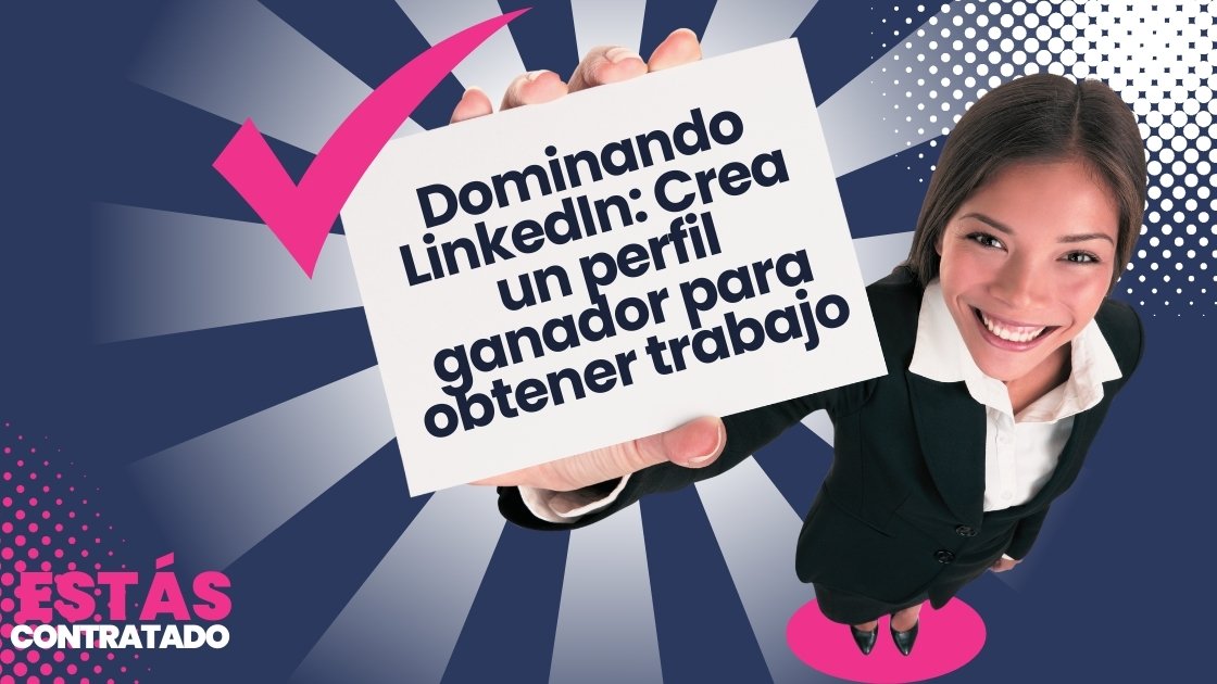 Dominando LinkedIn Crea un perfil ganador para obtener trabajo