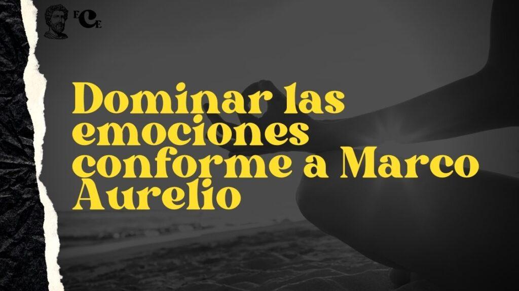 Dominar las emociones conforme a Marco Aurelio