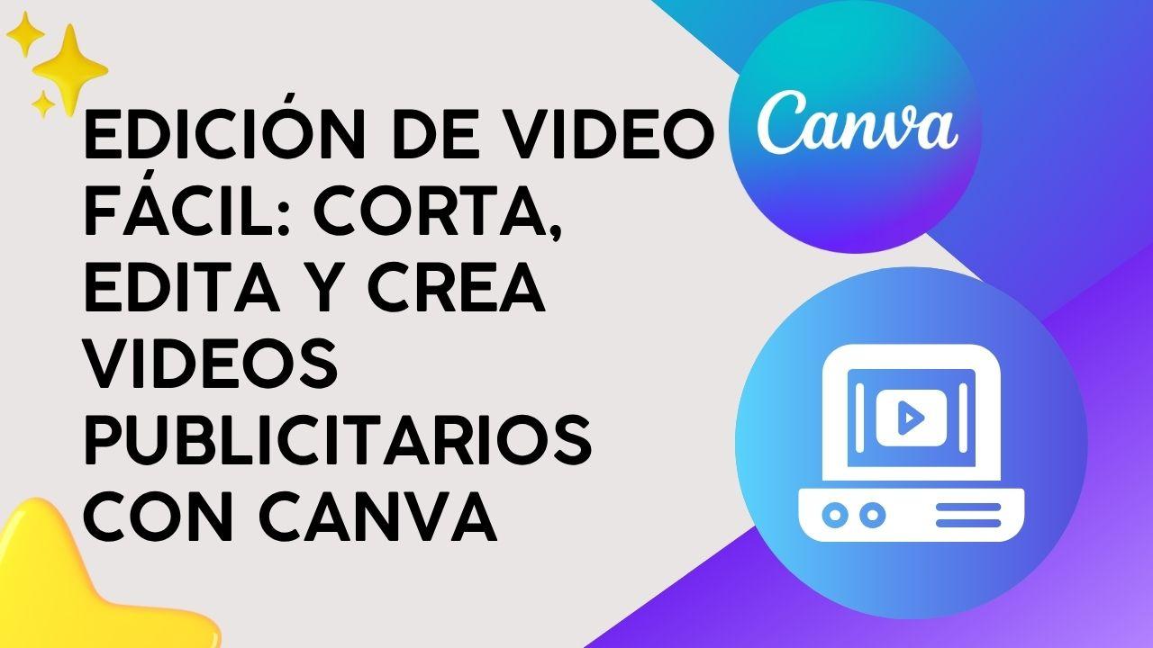 Edición de Video Fácil: Corta, edita y crea videos publicitarios con Canva