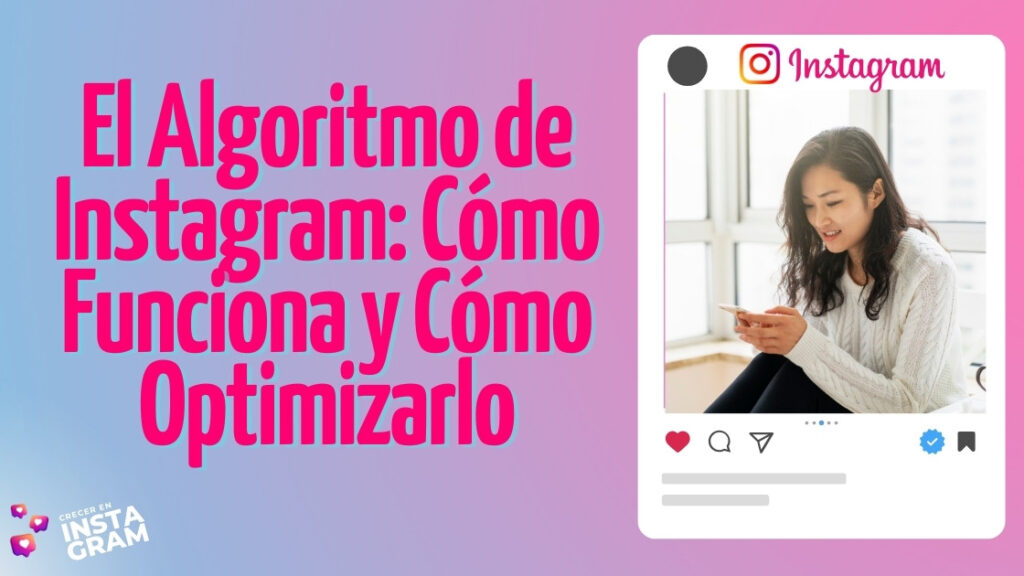 El Algoritmo de Instagram: Cómo Funciona y Cómo Optimizarlo