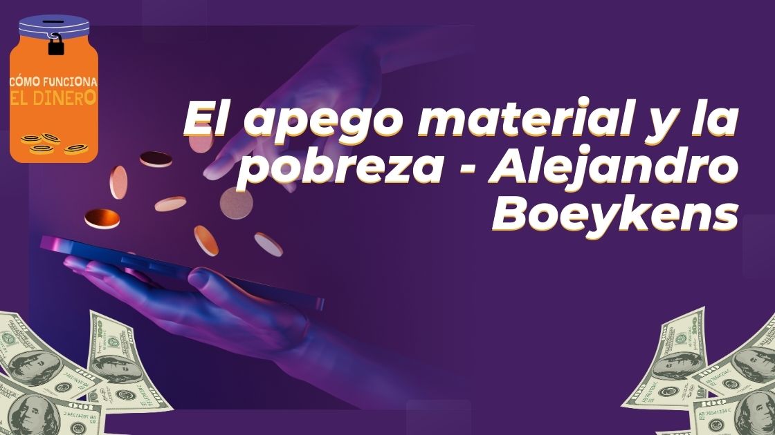 El apego material y la pobreza - Alejandro Boeykens